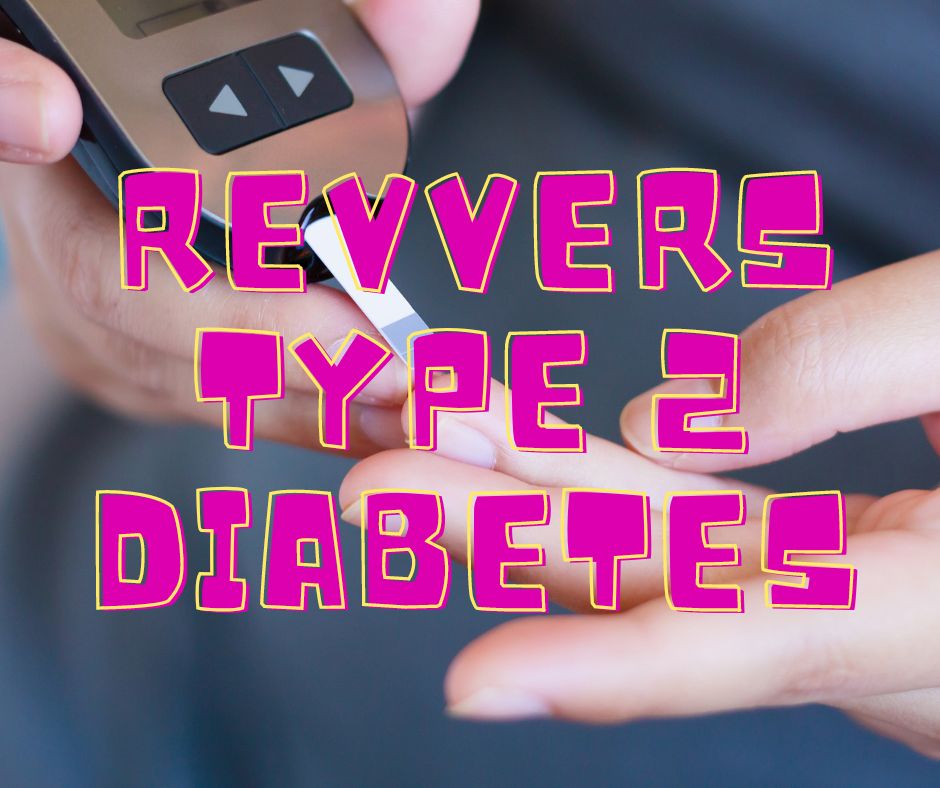 Revverse type 2 diabetes