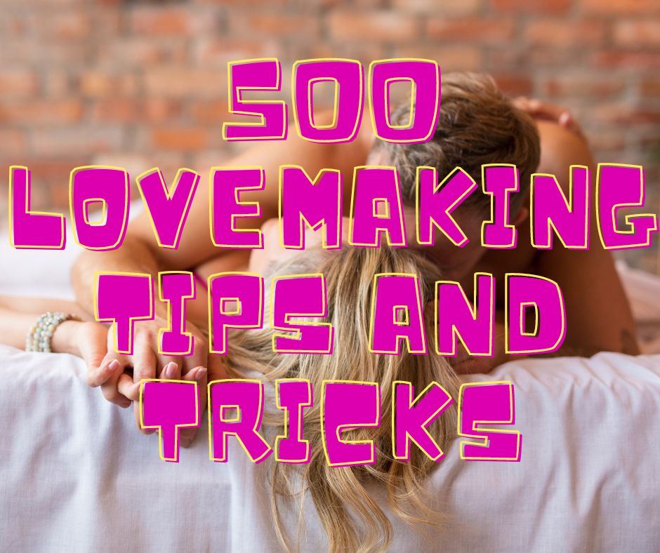 500 love making tips and tricks