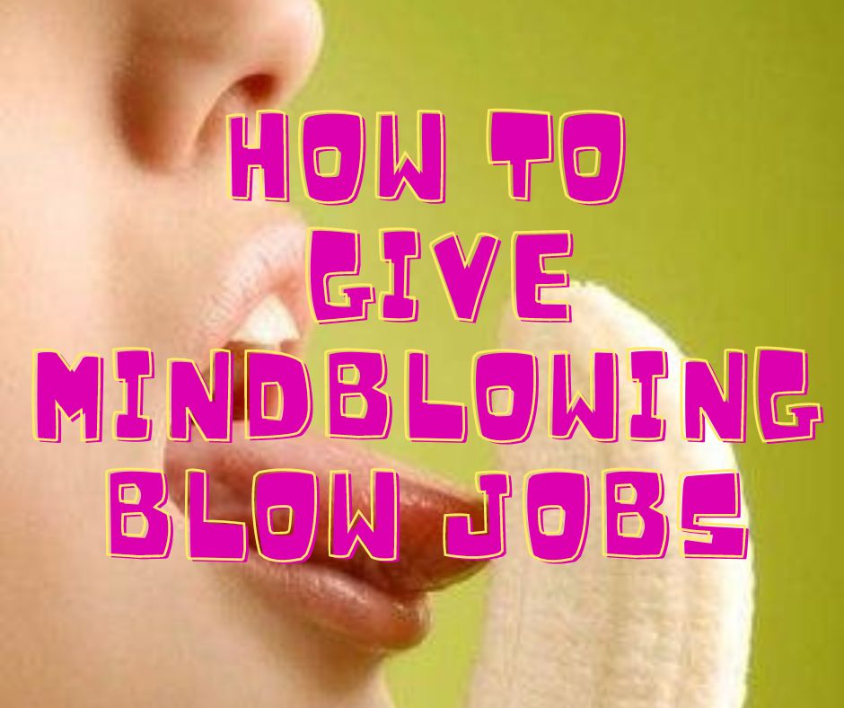 How to give the best blow jobs